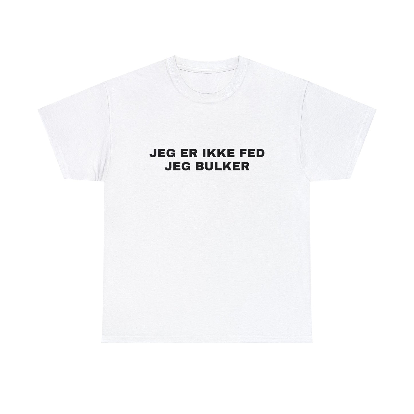 JEG ER IKKE FED JEG BULKER T-SHIRT