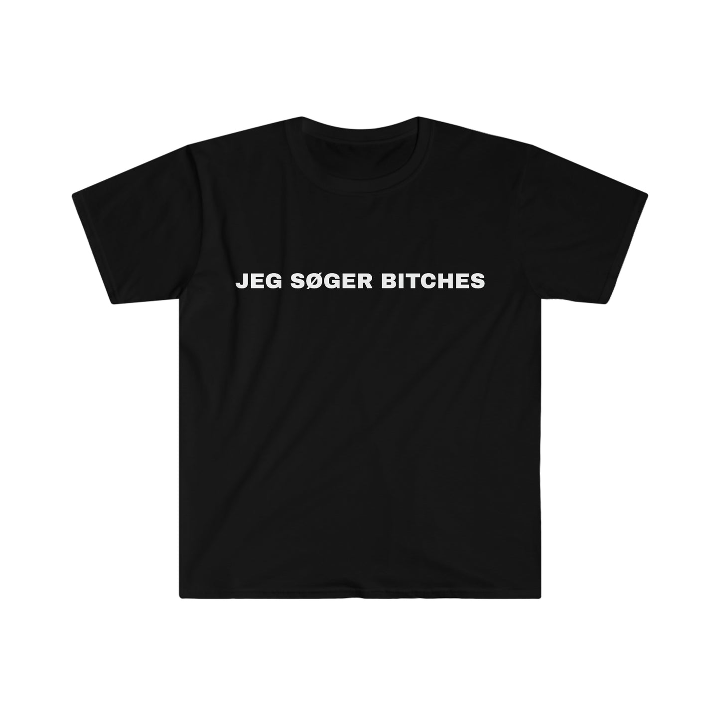 JEG SØGER BITCHES T-SHIRT