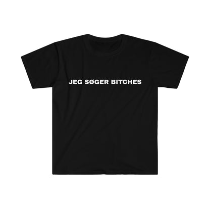 JEG SØGER BITCHES T-SHIRT