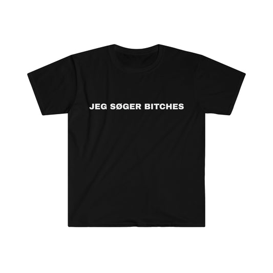 JEG SØGER BITCHES T-SHIRT