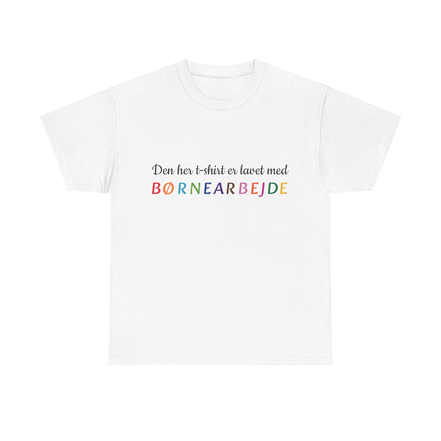 DEN HER T-SHIRT ER LAVET MED BØRNEARBEJDE T-SHIRT