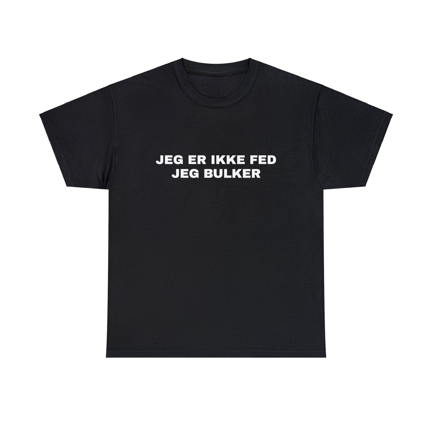 JEG ER IKKE FED JEG BULKER T-SHIRT