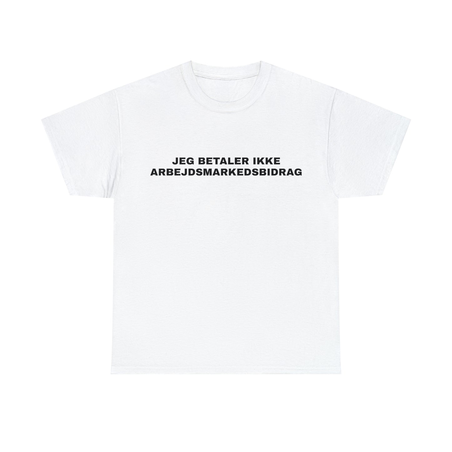 JEG BETALER IKKE ARBEJDSMARKEDSBIDRAG T-SHIRT