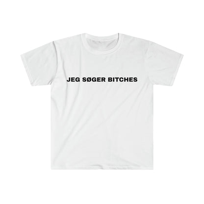 JEG SØGER BITCHES T-SHIRT