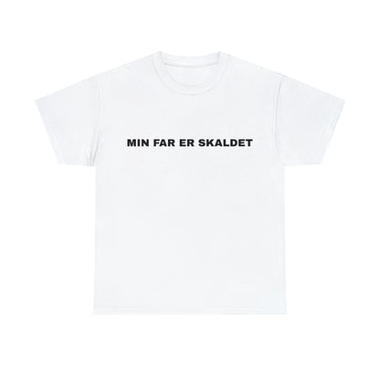 MIN FAR ER SKALDET T-SHIRT