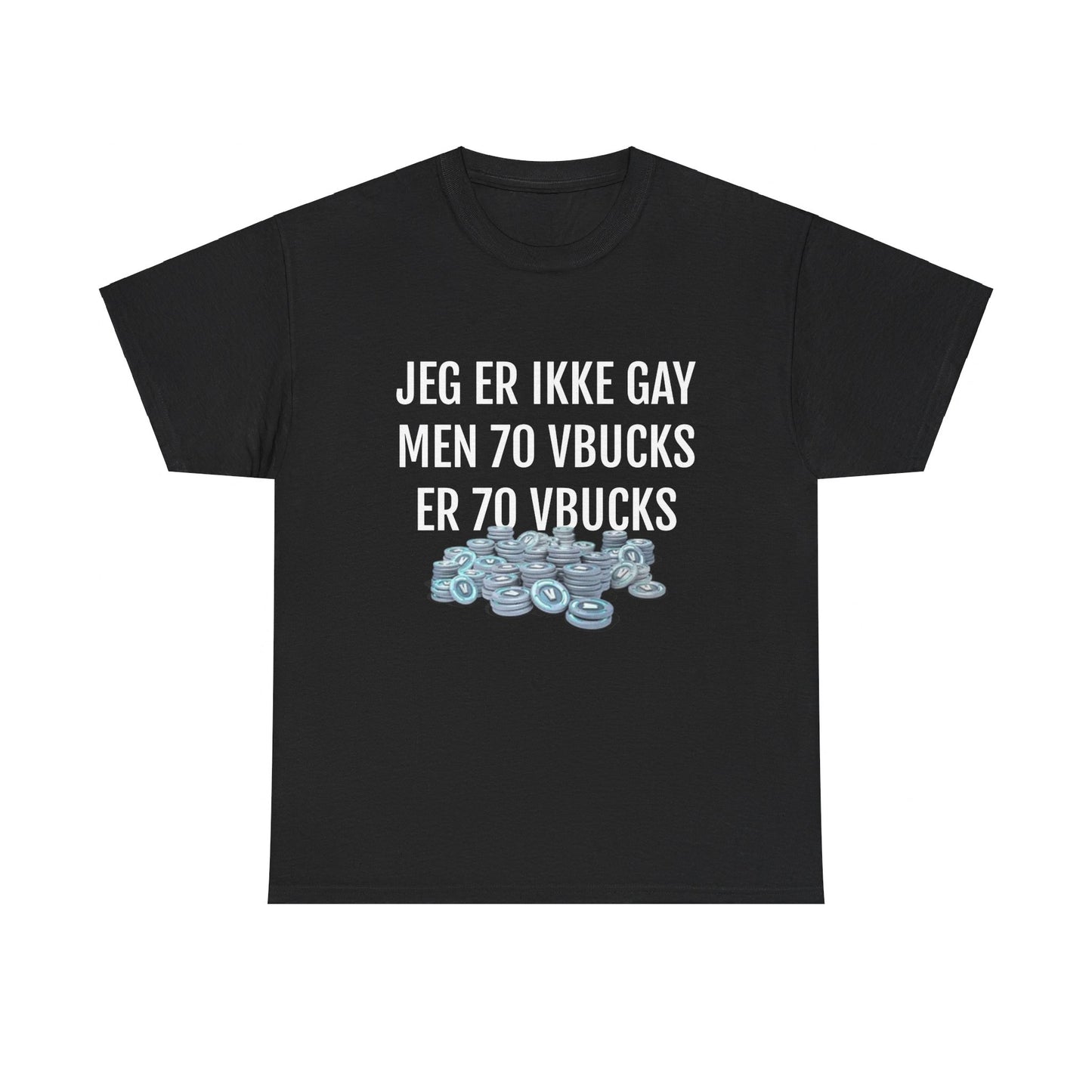 JEG ER IKKE GAY MEN 70 VBUCKS ER 70 VBUCKS T-SHIRT