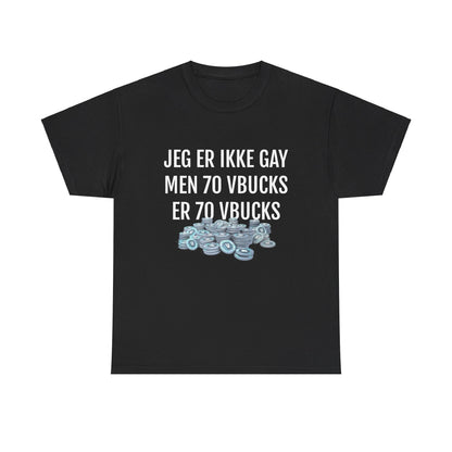 JEG ER IKKE GAY MEN 70 VBUCKS ER 70 VBUCKS T-SHIRT