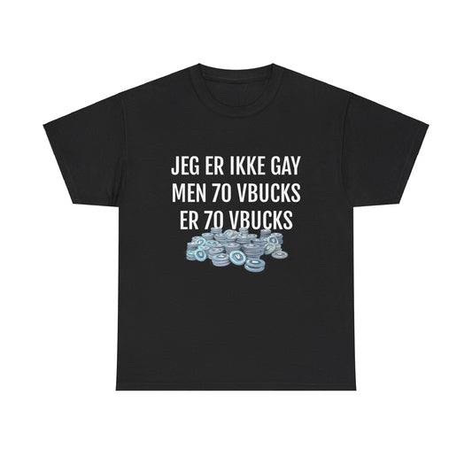 JEG ER IKKE GAY MEN 70 VBUCKS ER 70 VBUCKS T-SHIRT