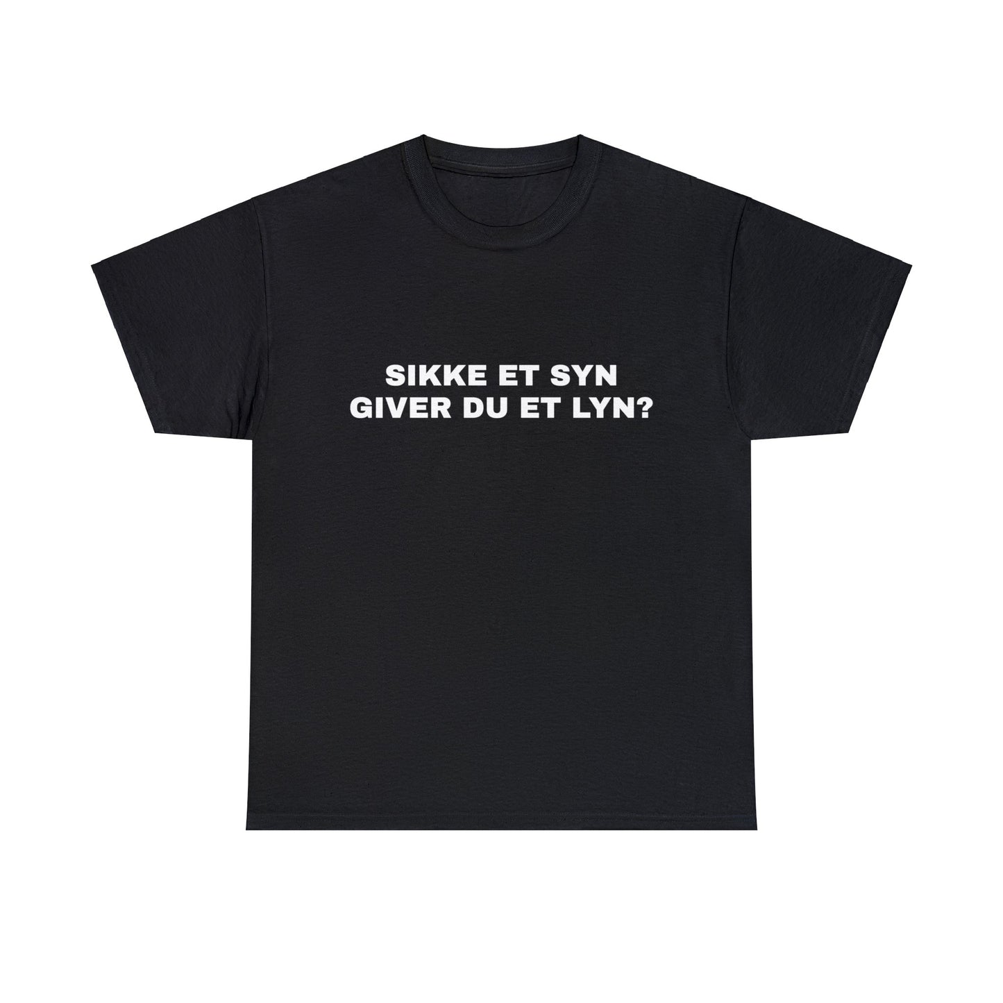 SIKKE ET SYN GIVER DU ET LYN T-SHIRT