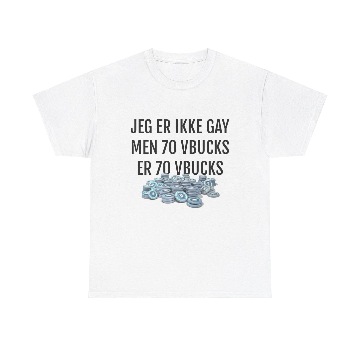 JEG ER IKKE GAY MEN 70 VBUCKS ER 70 VBUCKS T-SHIRT