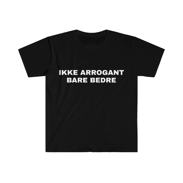 IKKE ARROGANT BARE BEDRE T-SHIRT