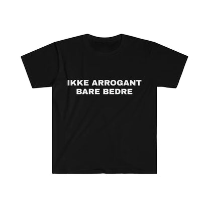 IKKE ARROGANT BARE BEDRE T-SHIRT